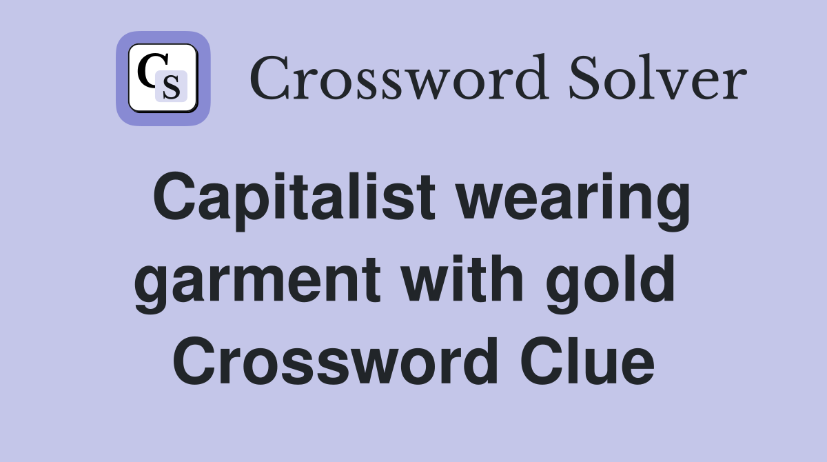 Capitalist wearing garment with gold  Crossword Clue