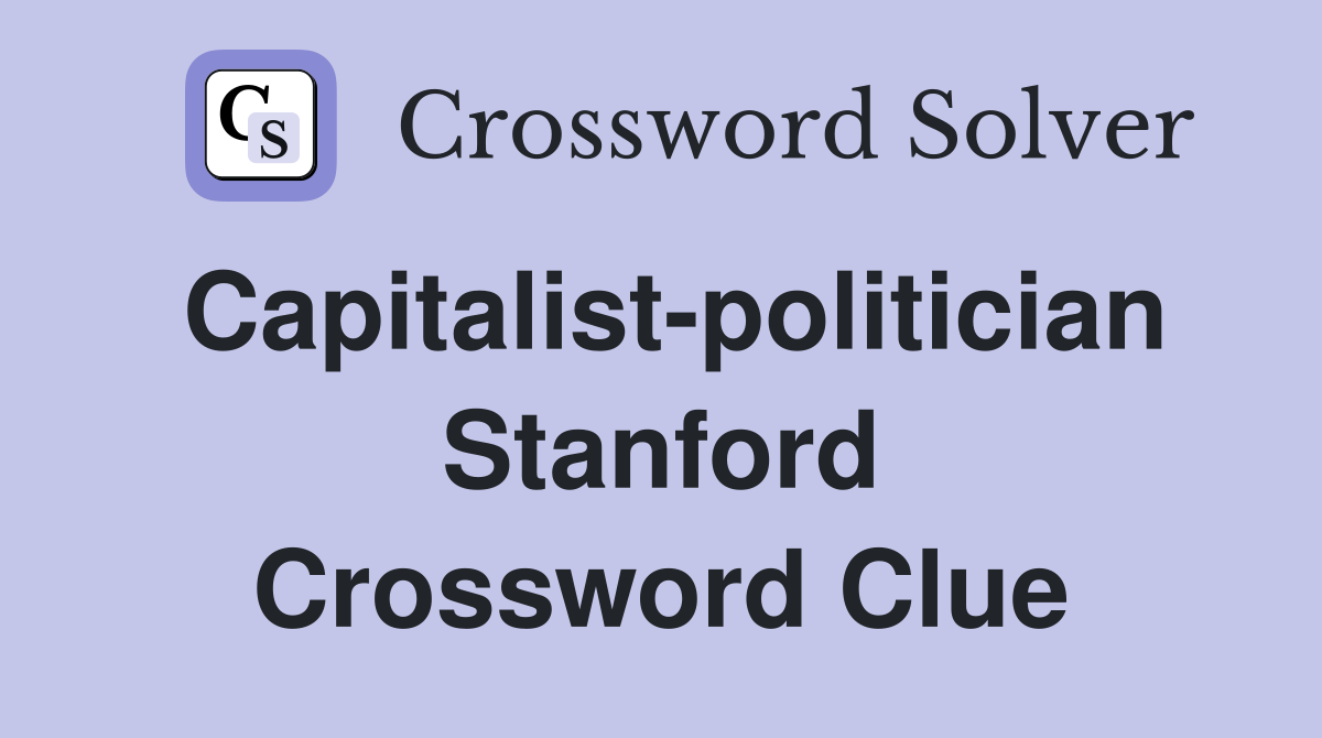 Capitalist-politician Stanford Crossword Clue
