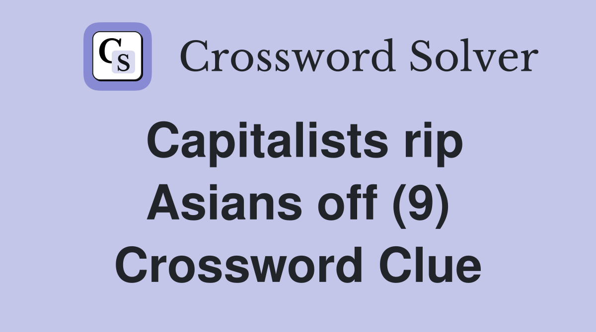 Capitalists rip Asians off (9) Crossword Clue