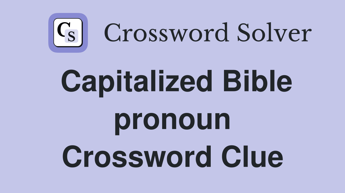 Capitalized Bible pronoun Crossword Clue