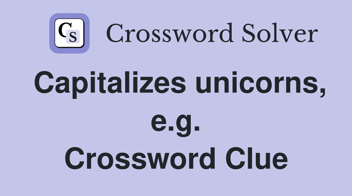 Capitalizes unicorns, e.g. Crossword Clue