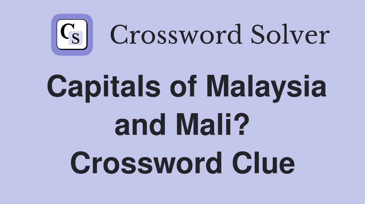 Capitals of Malaysia and Mali? Crossword Clue