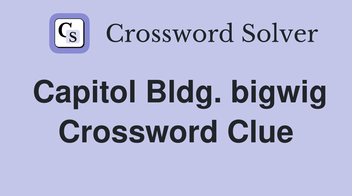 Capitol Bldg. bigwig Crossword Clue