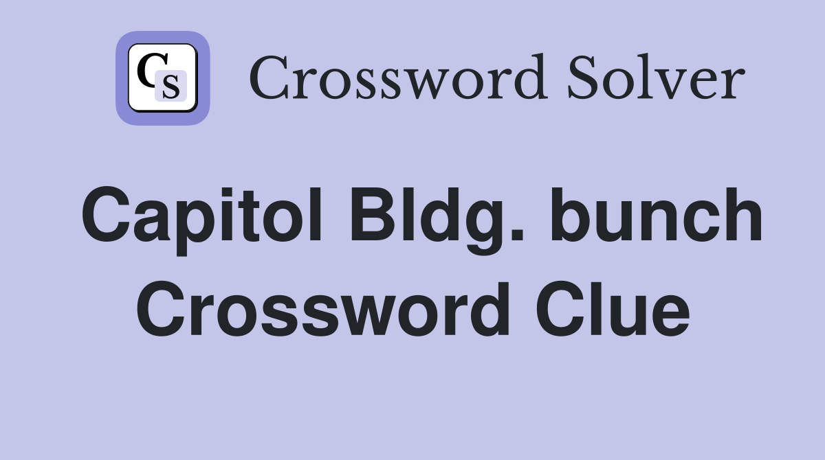 Capitol Bldg. bunch Crossword Clue