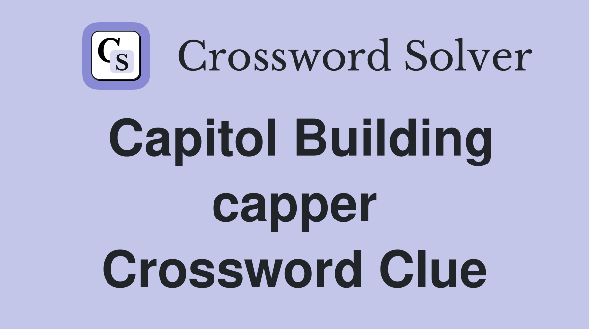Capitol Building capper Crossword Clue