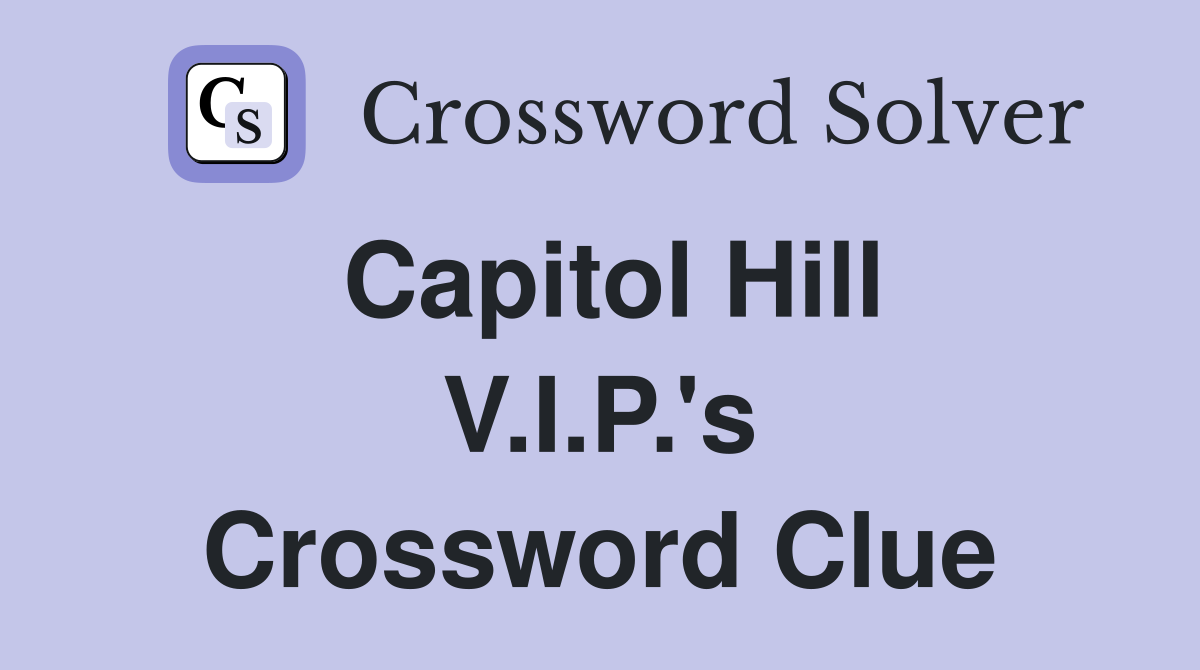 Capitol Hill V.I.P.'s Crossword Clue
