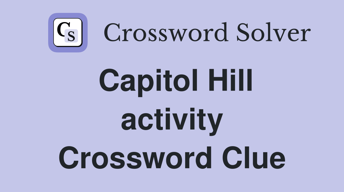 Capitol Hill activity Crossword Clue