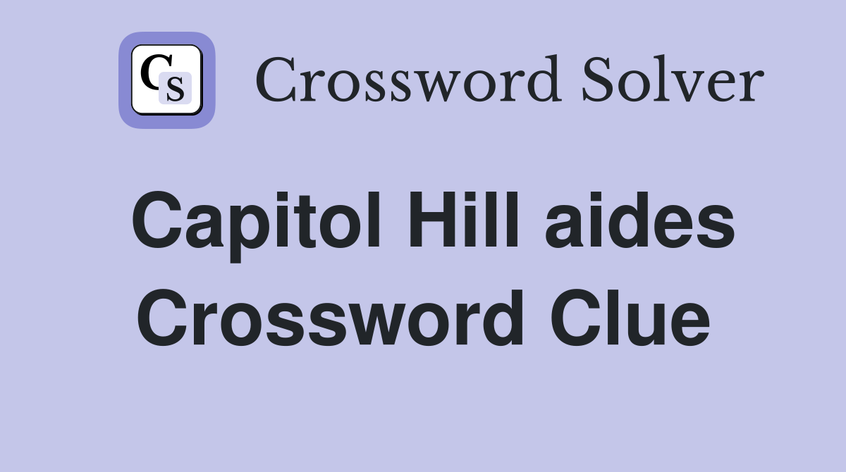 Capitol Hill aides Crossword Clue