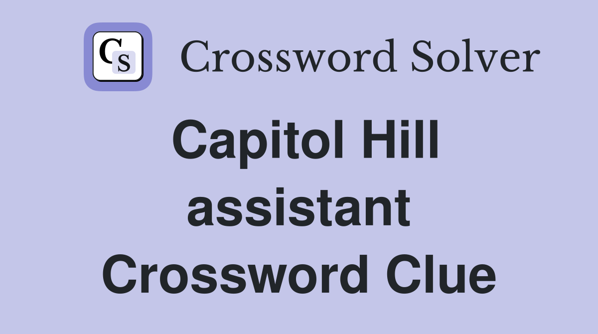 Capitol Hill assistant Crossword Clue