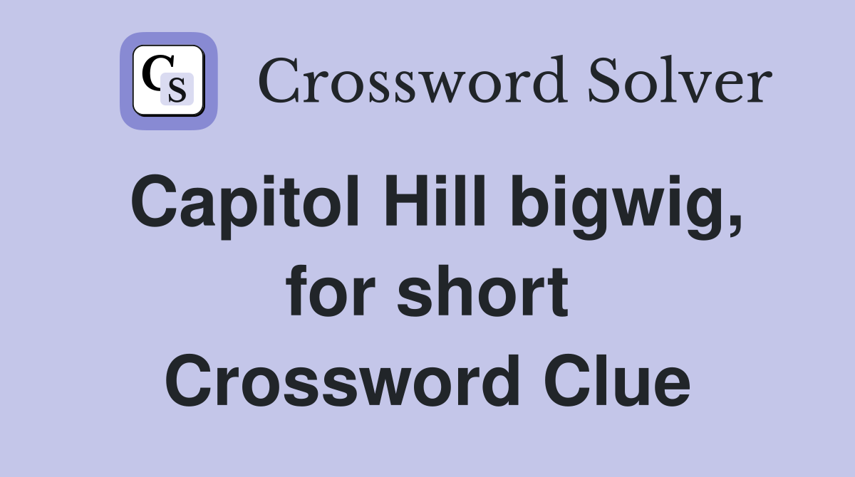 Capitol Hill bigwig, for short Crossword Clue