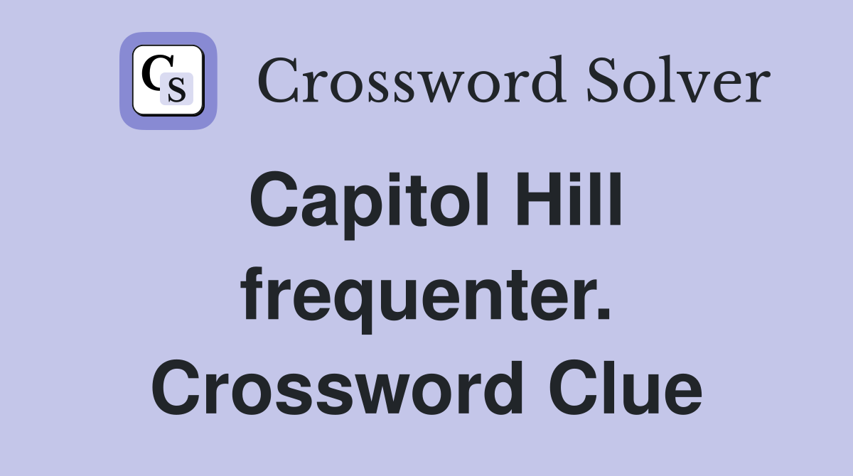 Capitol Hill frequenter. Crossword Clue