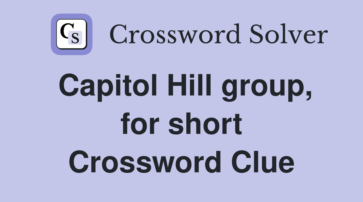 Capitol Hill group, for short Crossword Clue