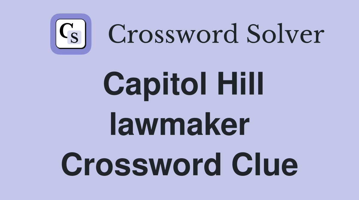 Capitol Hill lawmaker Crossword Clue