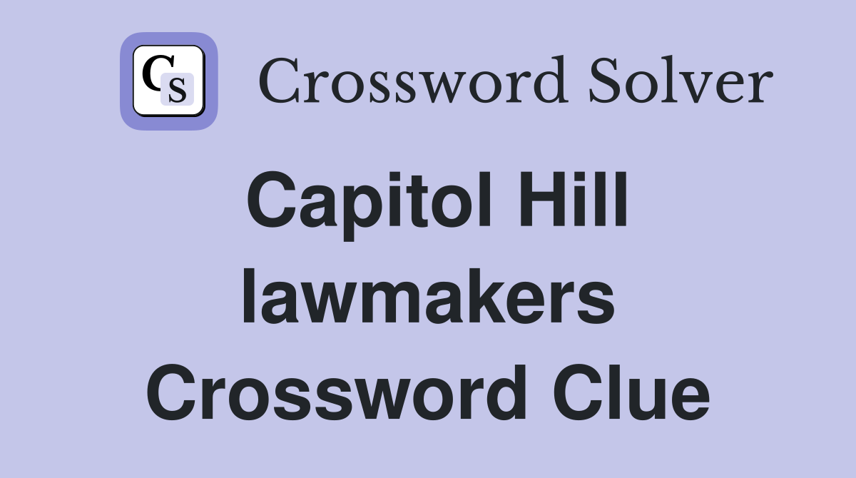Capitol Hill lawmakers Crossword Clue