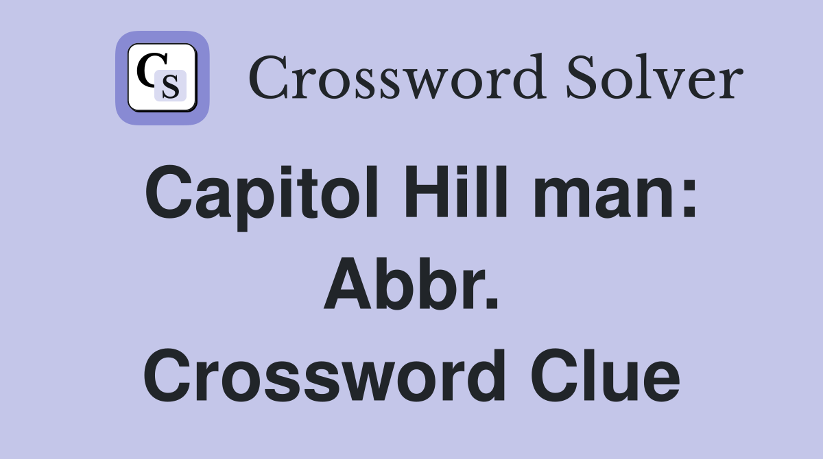 Capitol Hill man: Abbr. Crossword Clue