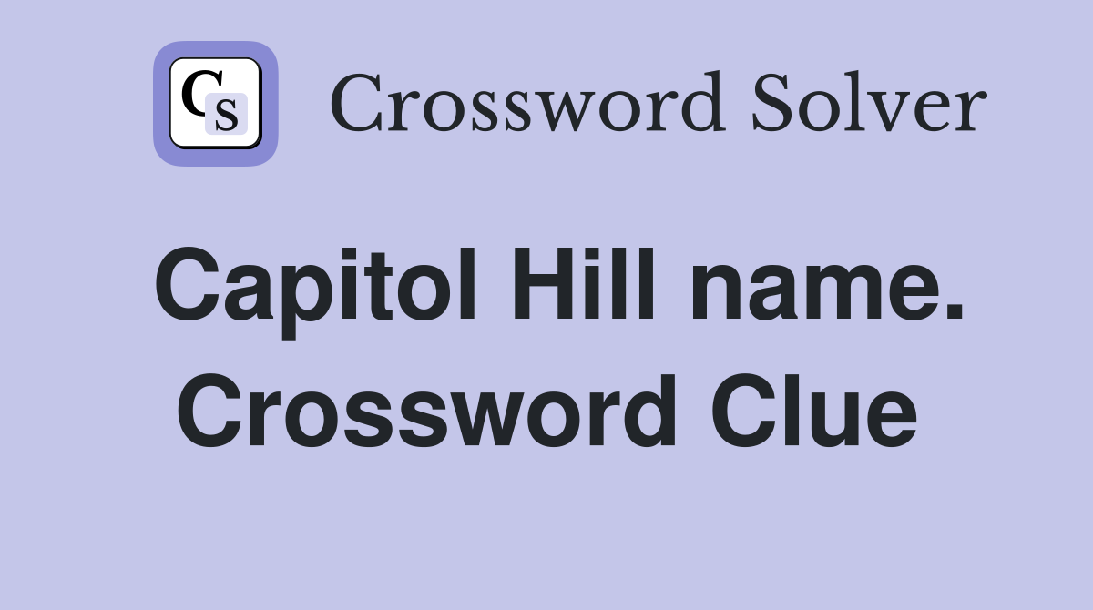Capitol Hill name. Crossword Clue