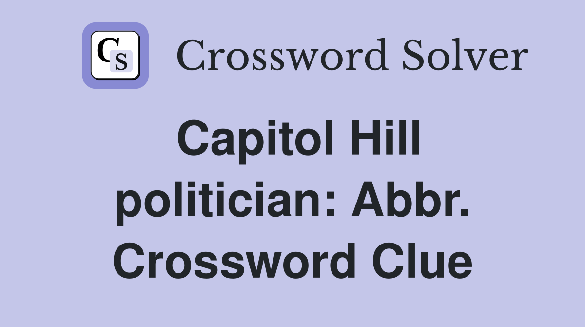 Capitol Hill politician: Abbr. Crossword Clue