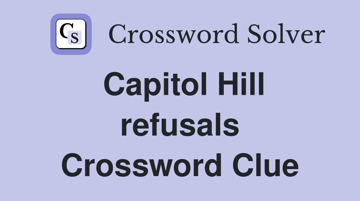 Capitol Hill refusals Crossword Clue