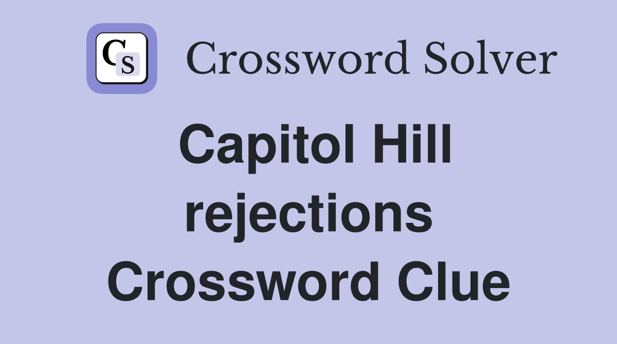Capitol Hill rejections Crossword Clue