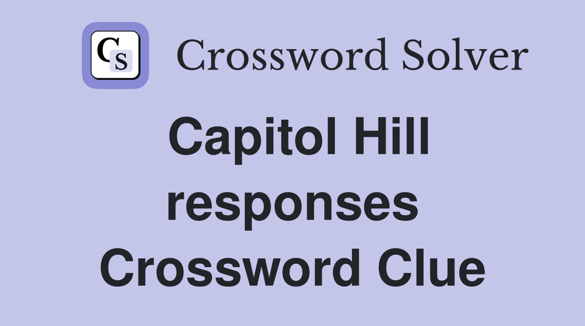 Capitol Hill responses Crossword Clue
