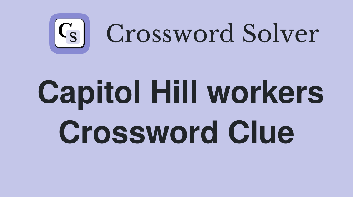 Capitol Hill workers Crossword Clue