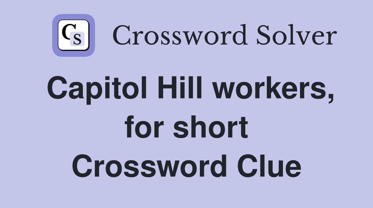 Capitol Hill workers, for short Crossword Clue