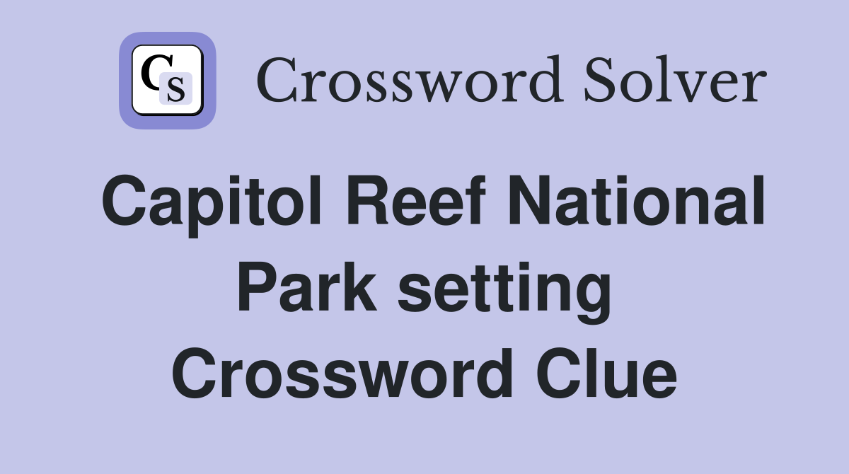 Capitol Reef National Park setting Crossword Clue