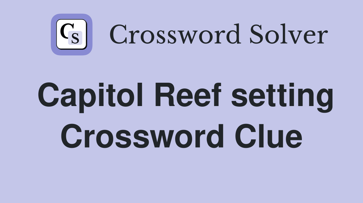 Capitol Reef setting Crossword Clue