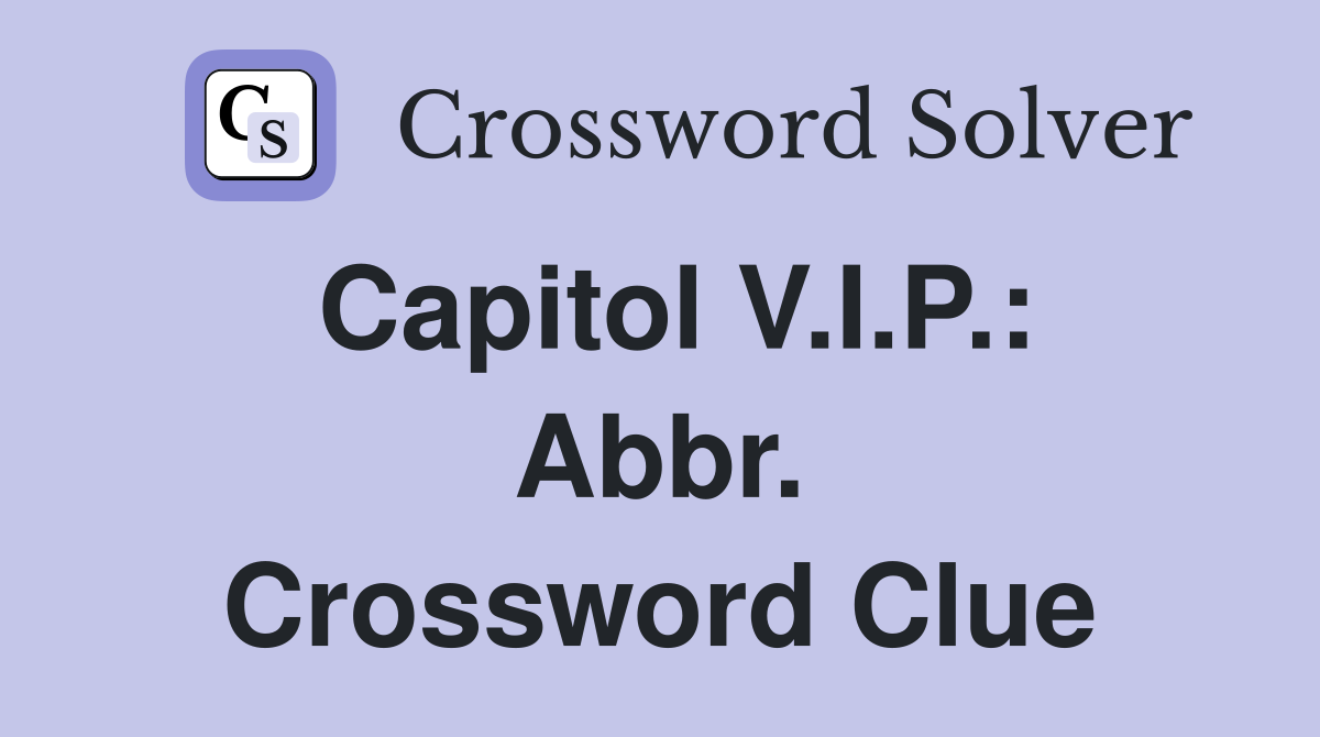 Capitol V.I.P.: Abbr. Crossword Clue