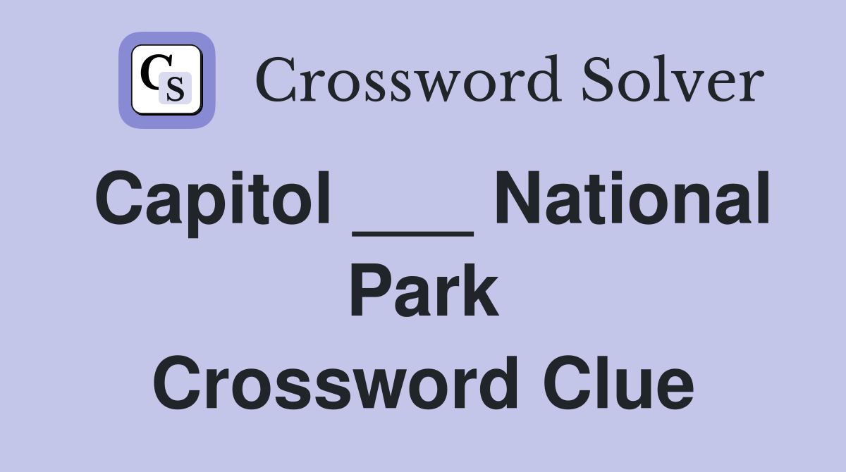 Capitol ___ National Park Crossword Clue