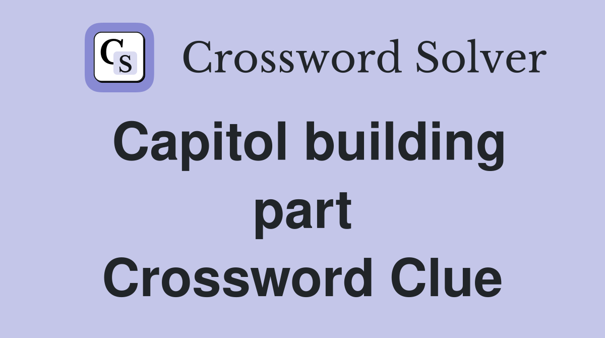 Capitol building part Crossword Clue