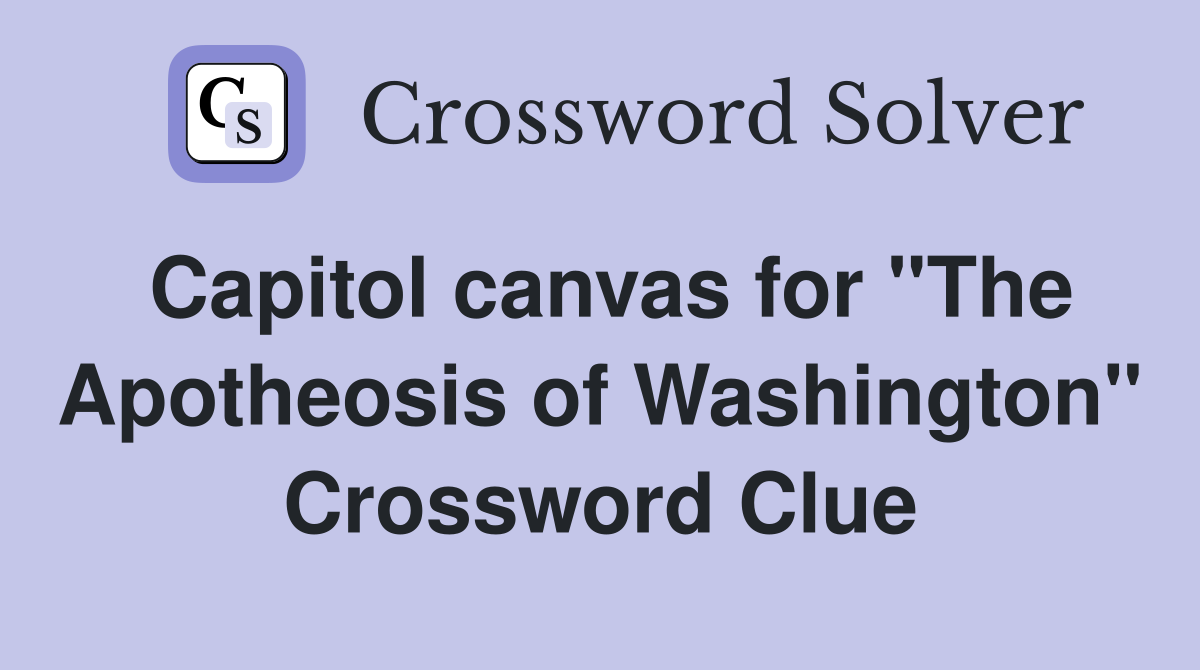 Capitol canvas for "The Apotheosis of Washington" Crossword Clue
