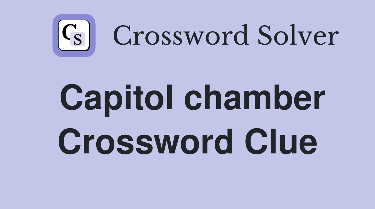 Capitol chamber Crossword Clue