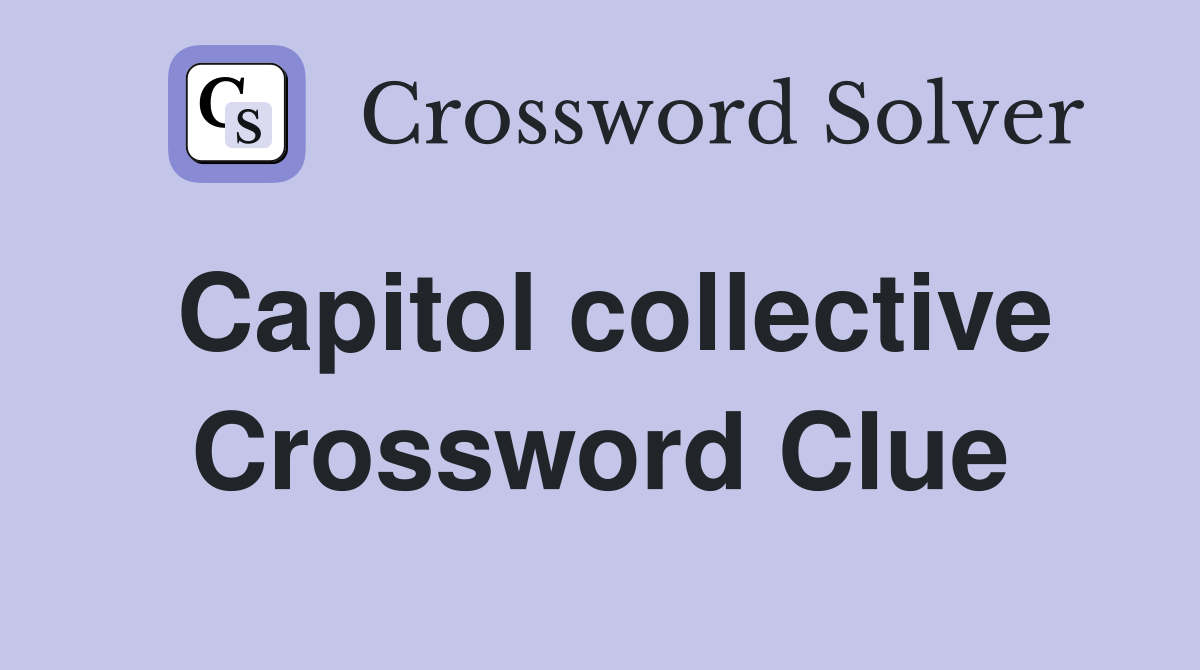 Capitol collective Crossword Clue
