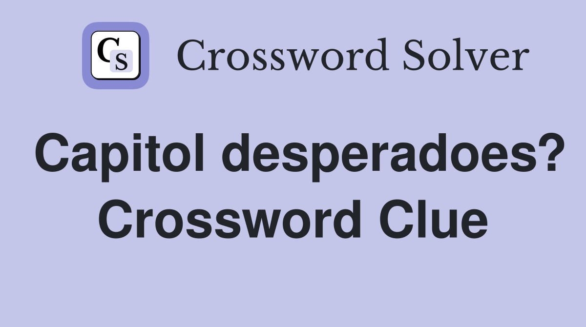 Capitol desperadoes? Crossword Clue