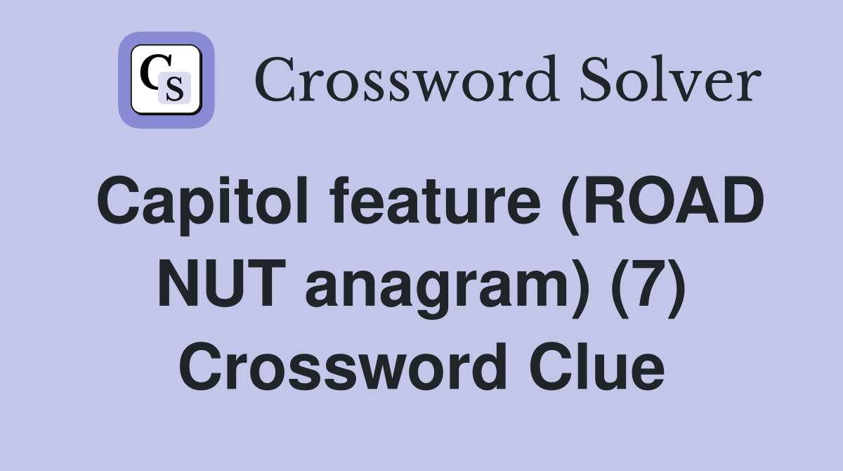 Capitol feature (ROAD NUT anagram) (7) Crossword Clue
