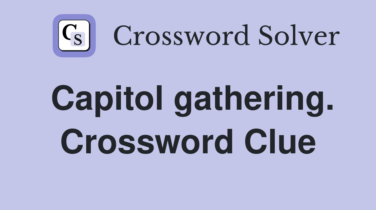 Capitol gathering. Crossword Clue