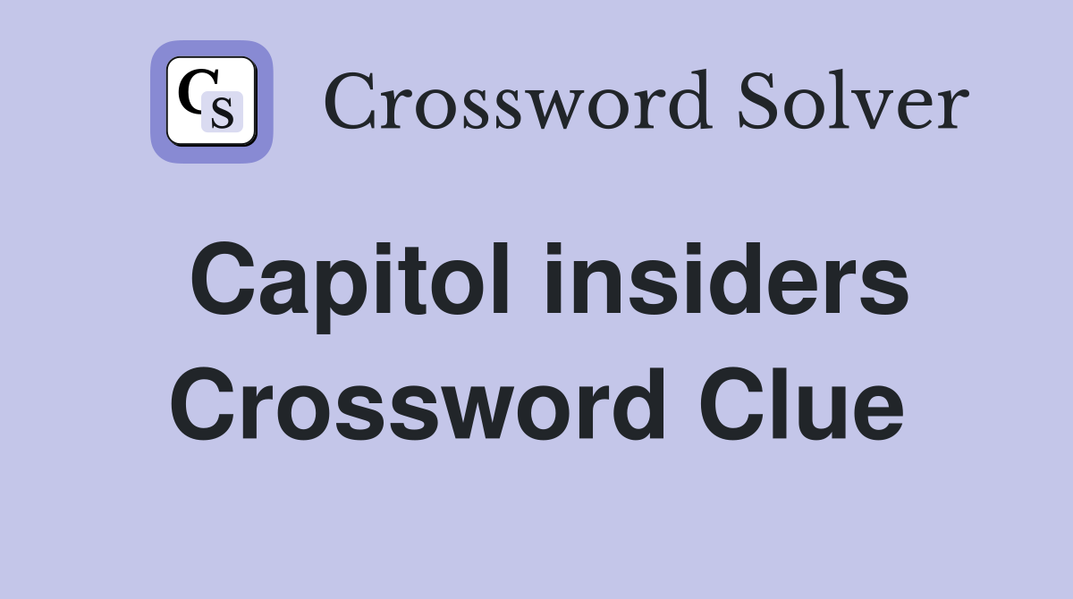 Capitol insiders Crossword Clue