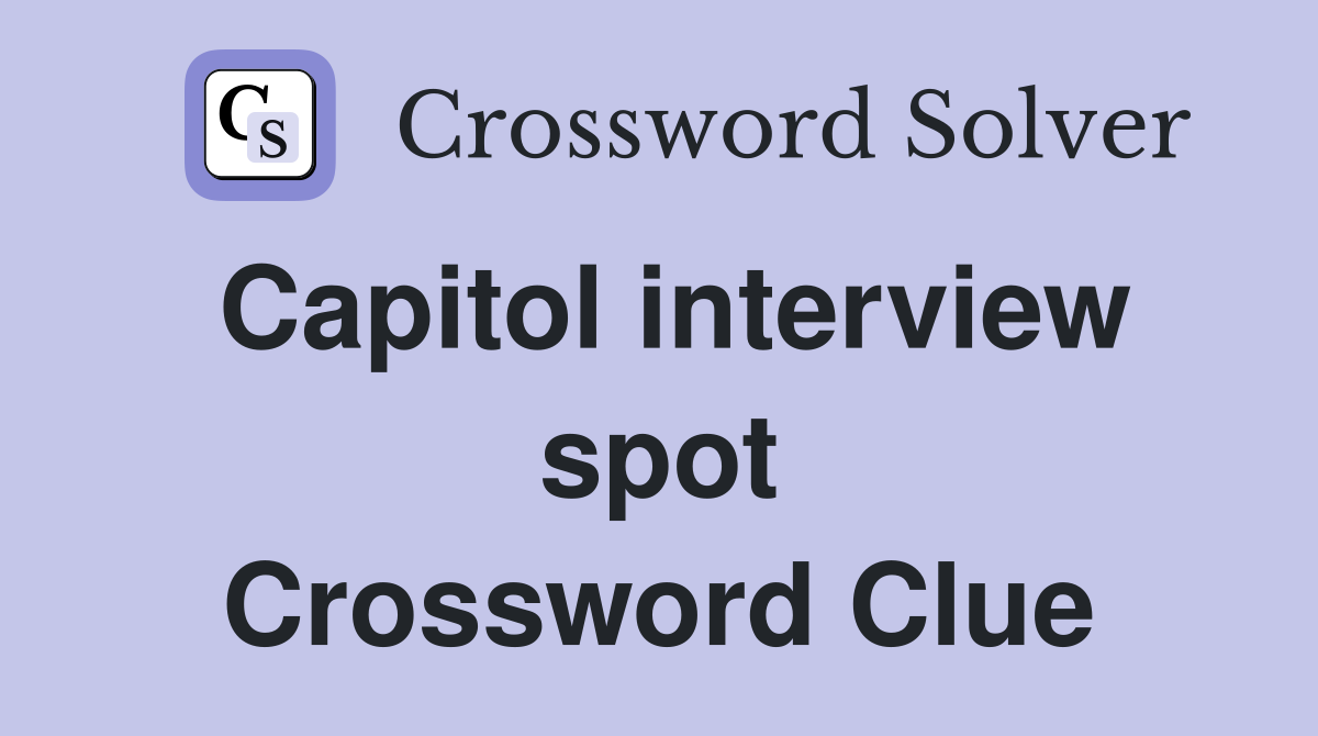 Capitol interview spot Crossword Clue