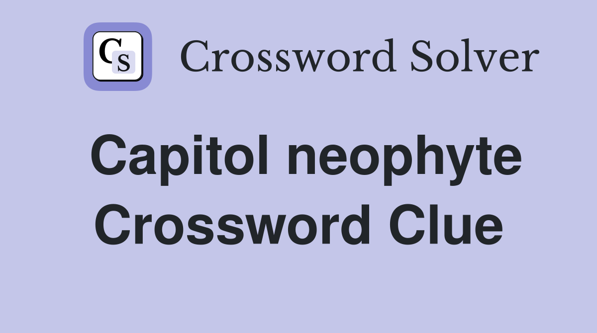 Capitol neophyte Crossword Clue