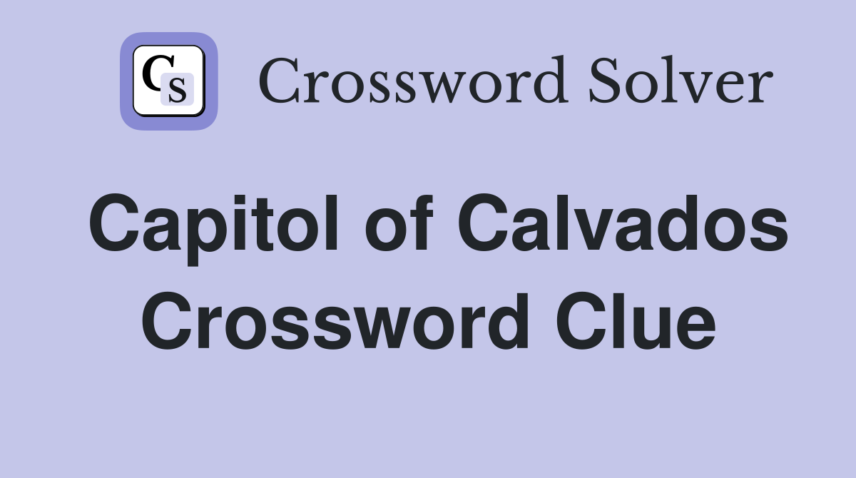 Capitol of Calvados Crossword Clue