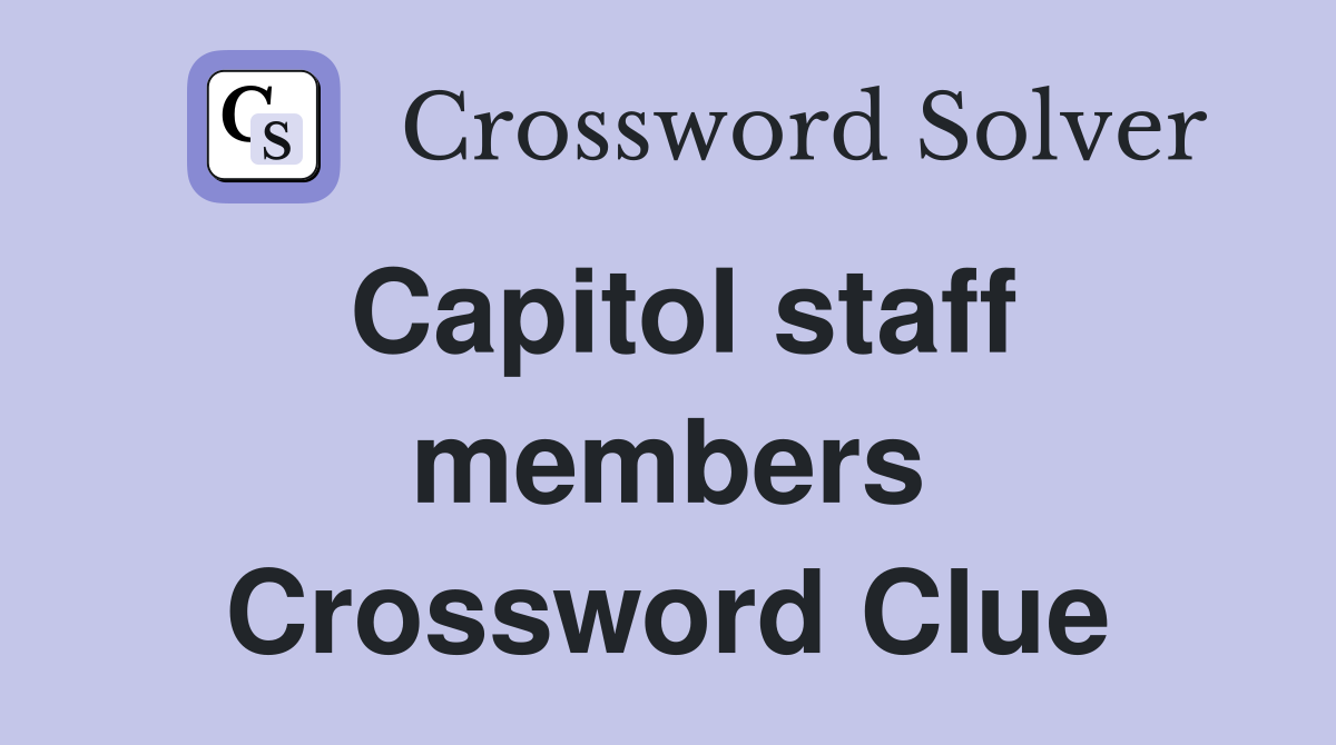 Capitol staff members Crossword Clue