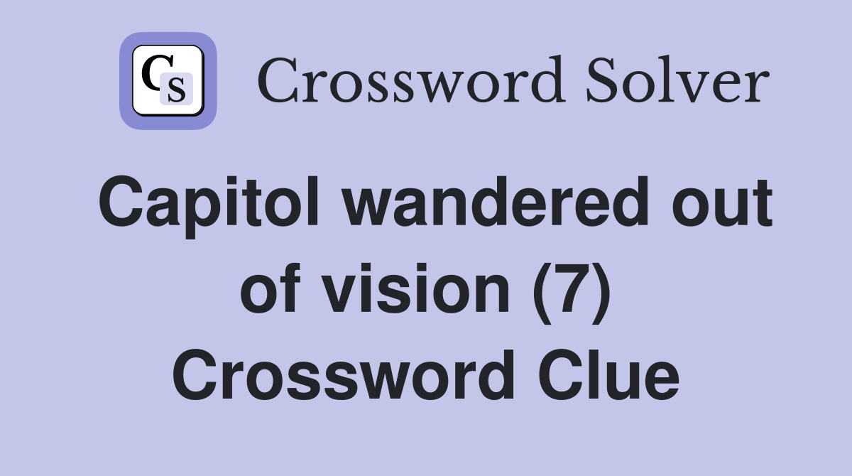 Capitol wandered out of vision (7) Crossword Clue