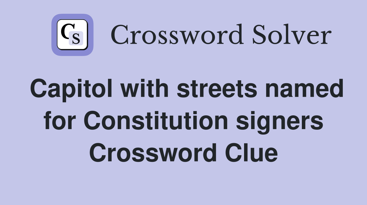 Capitol with streets named for Constitution signers Crossword Clue