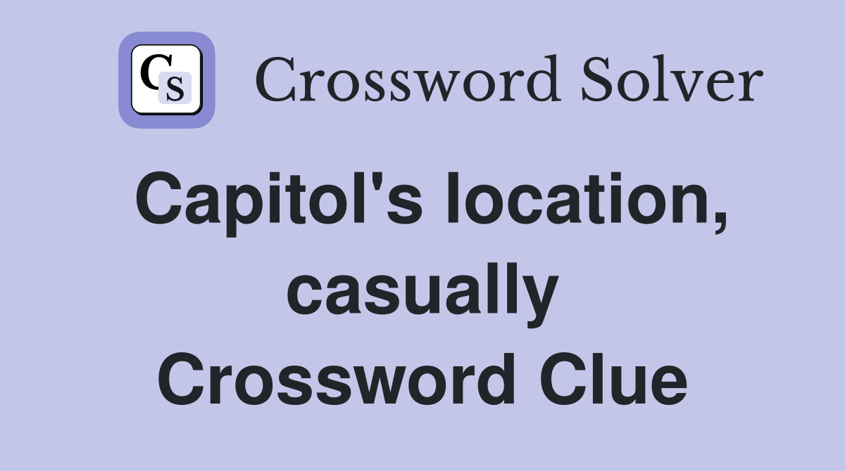 Capitol's location, casually Crossword Clue