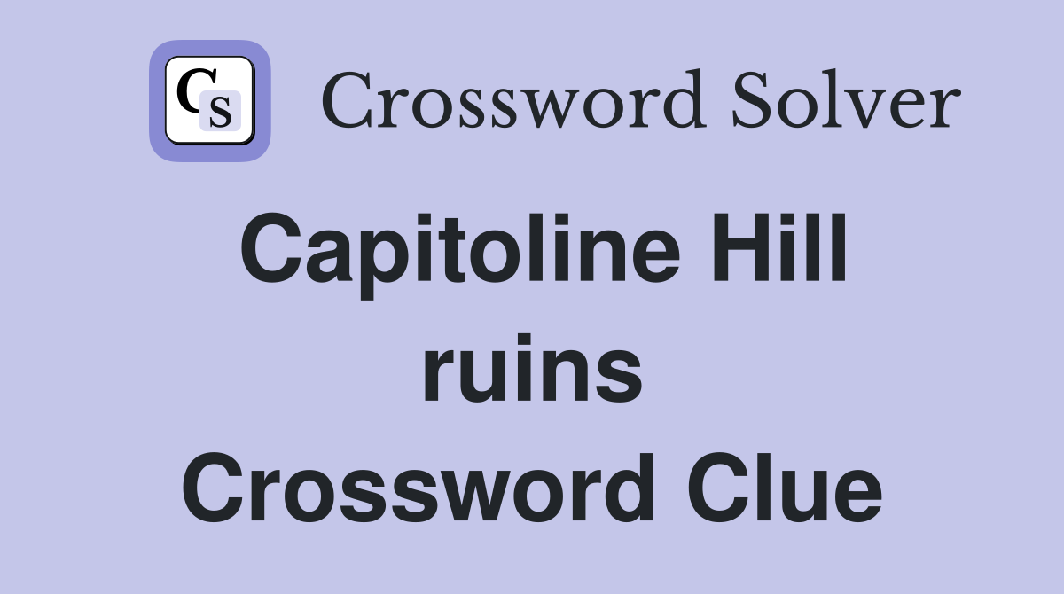 Capitoline Hill ruins Crossword Clue