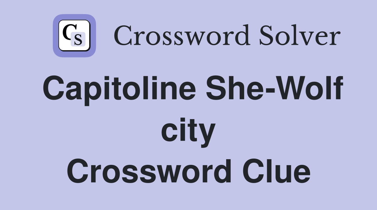 Capitoline She-Wolf city Crossword Clue