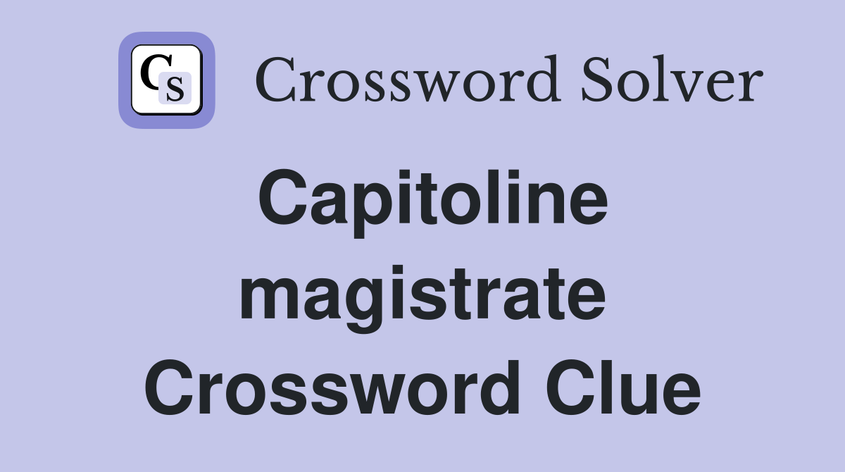 Capitoline magistrate Crossword Clue