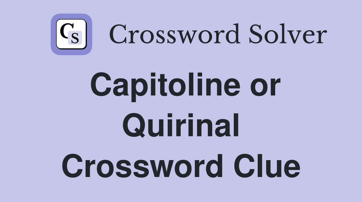 Capitoline or Quirinal Crossword Clue