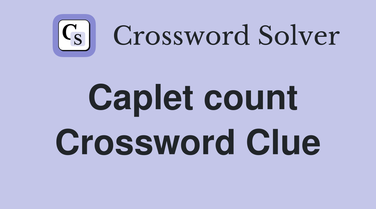 Caplet count Crossword Clue